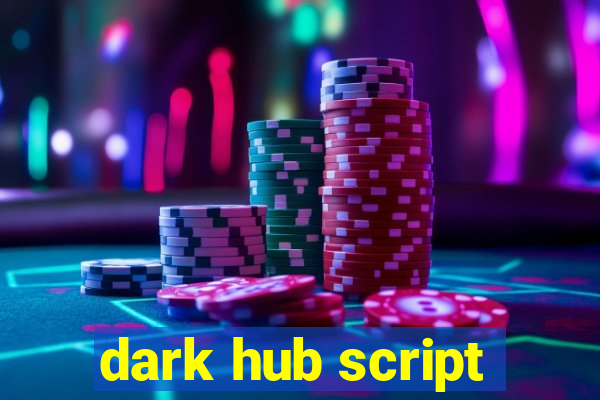 dark hub script